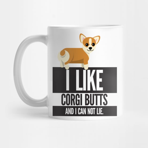 I Like Corgi Butts And I Can Not Lie by Nonstop Shirts